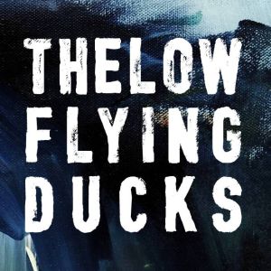 The Low Flying Ducks