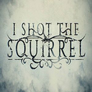 I Shot The Squirrel