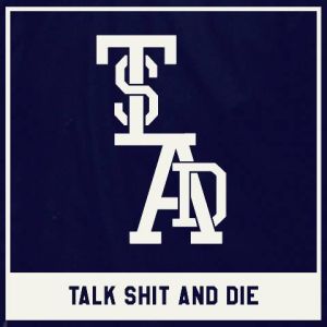 Talk Shit And Die