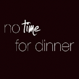 No Time For Dinner